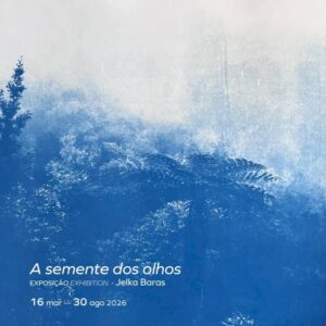 Exposição “A Semente dos Olhos” — Jelka Baras